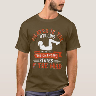 Pilates ist die Beruhigung wechselnder Geisteszust T-Shirt