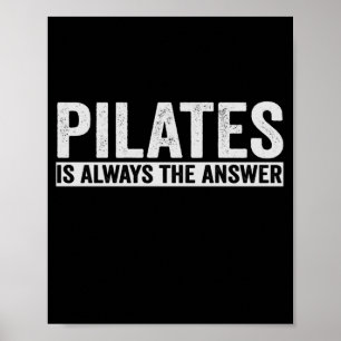 Pilates ist immer das Antwort-lustige Geschenk Poster