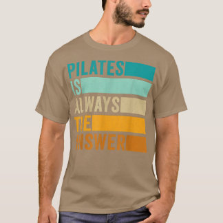 Pilates ist immer die Antwort Pilates Workout T-Shirt