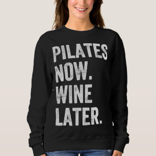 Pilates jetzt Wein Später Pilates Sweatshirt