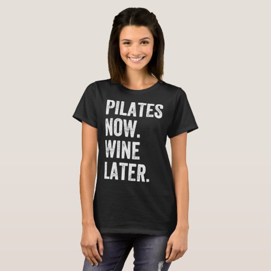 Pilates jetzt Wein Später Pilates T-Shirt (Vorne ganz)