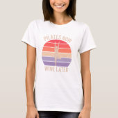 Pilates Now Wine Später Retro Yoga Pose Funn T-Shirt (Vorderseite)