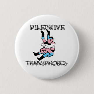 Piledrive Transphobes Button
