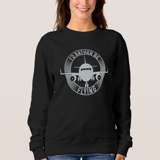 Pilot Airplane Plane Aviation I would Rather be Fl Sweatshirt (Vorderseite)