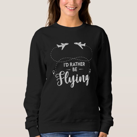 Pilot Airplane Plane Aviation I would Rather be Fl Sweatshirt (Vorderseite)