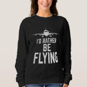 Pilot Airplane Plane Aviation I would Rather be Fl Sweatshirt (Vorderseite)