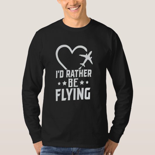 Pilot Airplane Plane Aviation I would Rather be Fl T-Shirt (Vorderseite)