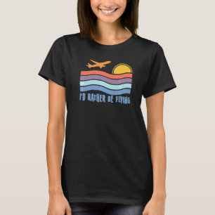 Pilot Fliege Ich würde eher fliegen Flugzeug Dekor T-Shirt