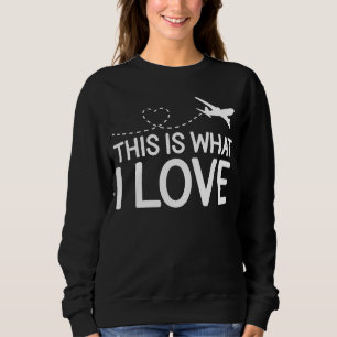 Pilot Flugzeug Luftfahrt Das ist es, was ich Liebe Sweatshirt