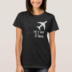 Pilot Flugzeug Luftfahrt Das ist es, was ich Liebe T-Shirt