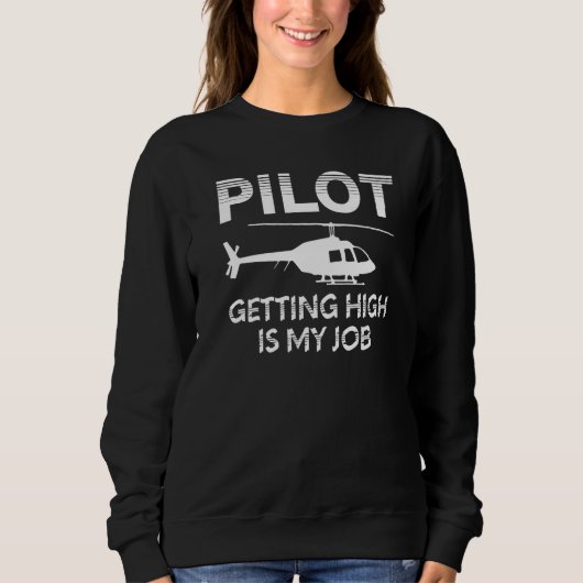 Pilot Getting High Is My Job Helicopter Aviation Sweatshirt (Vorderseite)