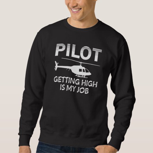 Pilot Getting High Is My Job Helicopter Aviation Sweatshirt (Vorderseite)