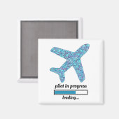 "Pilot in Progress" Magnet (Vorderseite/Rückseite)