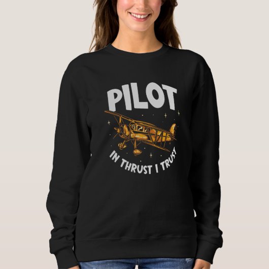 Pilot In Thrust I Trust Aviation Aviator Airplane Sweatshirt (Vorderseite)
