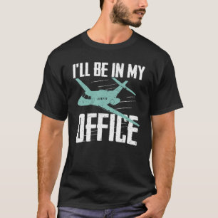 Pilot Luftfahrt Ich werde in meinem Büro Pilot T-Shirt