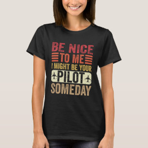 Pilot Sei nett, ich könnte eines Tages dein Pilot T-Shirt