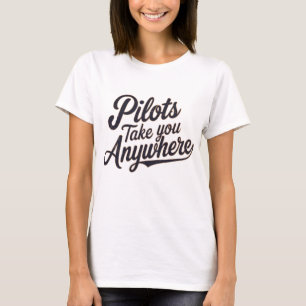 Piloten bringen Sie überall hin T-Shirt