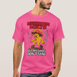 Pilz schmilzt, aber meine Schuhe synchronisieren n T-Shirt
