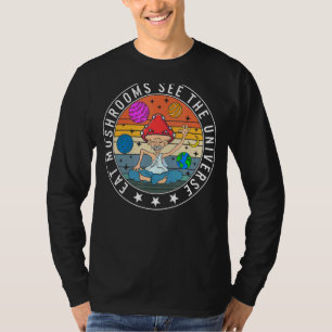 Pilze essen Pilze sehen das Universum Fungus Botan T-Shirt