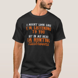 Pilzjäger hören Mushrooming Jagen T-Shirt