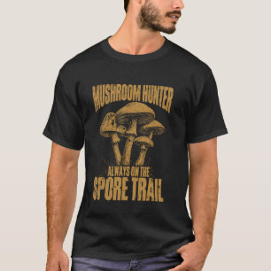 Pilzjäger Immer auf der Sporenspur Pilz T-Shirt