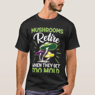 Pilzsuchräume kehren zurück, wenn sie ankommen T-Shirt