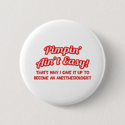 Pimpin' Aint Easy .. Anästhesiologe Button (Vorderseite)