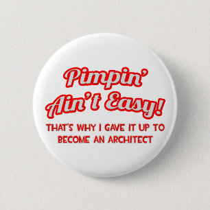 Pimpin' Ain't Easy ... Architekt Button