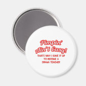 Pimpin' Ain't Easy .. Drama Teacher Magnet (Vorderseite/Rückseite)