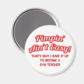 Pimpin' Ain't Easy .. Gym Teacher Magnet (Vorderseite/Rückseite)
