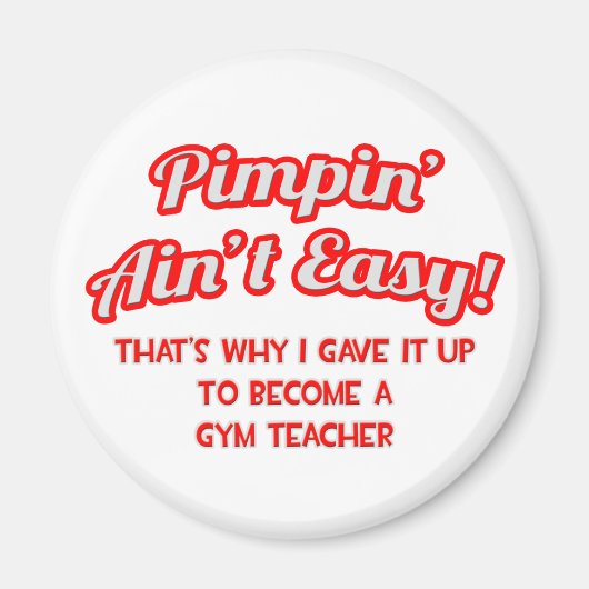 Pimpin' Ain't Easy .. Gym Teacher Magnet (Vorne)
