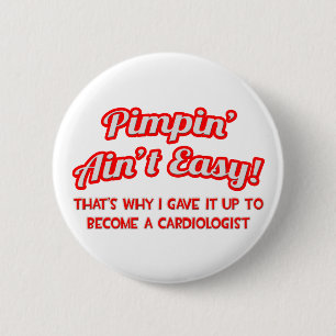 Pimpin' Ain't Easy .. Kardiologe Button