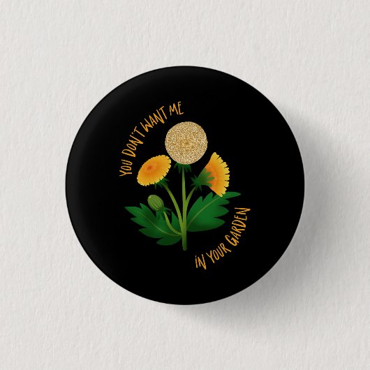 Pin You Don't Want Me In Your Garden Button (Vorderseite)