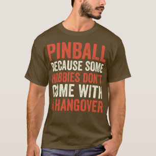 Pinball ist der beste Hobby Maschinen Arcade Funny T-Shirt