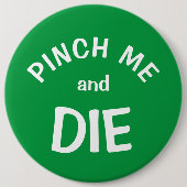Pinch Mich und Die: ein St. Patrick's Day Button (Vorderseite)