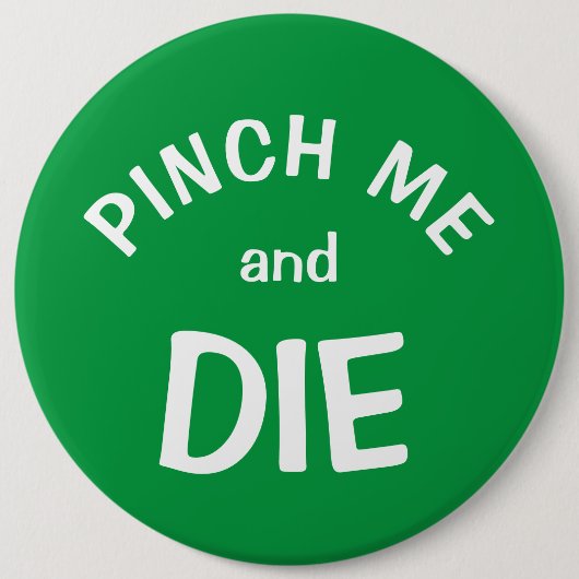Pinch Mich und Die: ein St. Patrick's Day Button (Vorderseite)