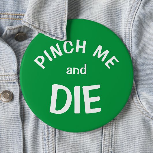 Pinch Mich und Die: ein St. Patrick's Day Button (Beispiel)