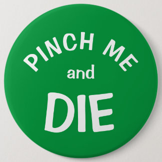 Pinch Mich und Die: ein St. Patrick's Day Button
