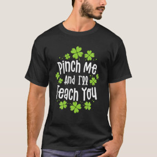Pinch mich und ich werde dir den lustigen Lehrer S T-Shirt