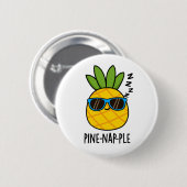 Pine-Nickerchen Funny Fruit Ananas Pun Button (Vorne & Hinten)