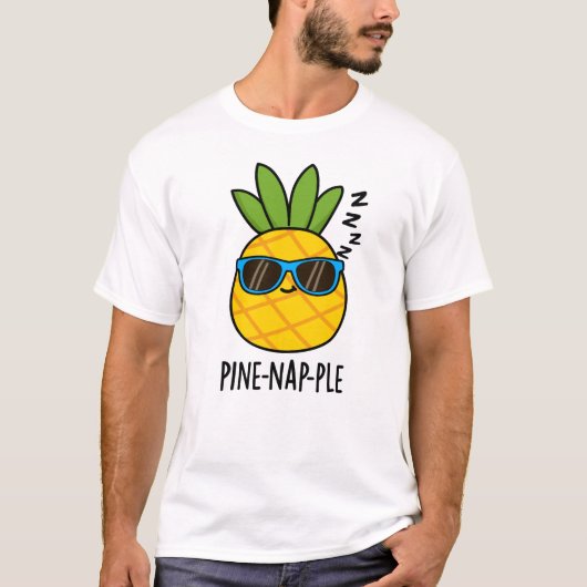 Pine-Nickerchen Funny Fruit Ananas Pun T-Shirt (Vorderseite)