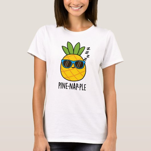Pine-Nickerchen Funny Fruit Ananas Pun T-Shirt (Vorderseite)