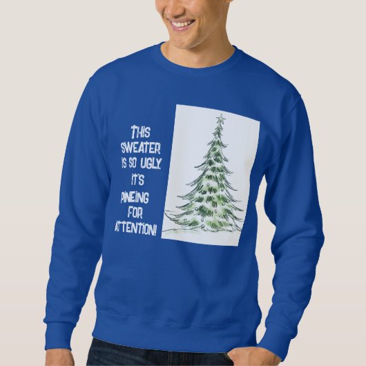 Pine-y für Aufmerksamkeit Ugly Christmas Sweatshir Sweatshirt (Vorderseite)