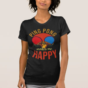 Ping Pong macht mich glücklich, Tischtennis zu ent T-Shirt