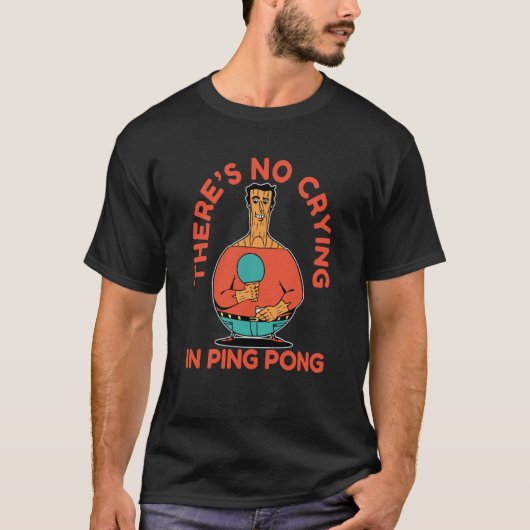Ping Pong Paddle Tischtennis nicht weinen in Ping T-Shirt (Vorderseite)