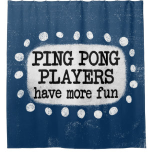 Ping Pong Spieler haben mehr Spaß Duschvorhang