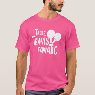Ping Pong Tischtennis Fanatic Table Racket T-Shirt