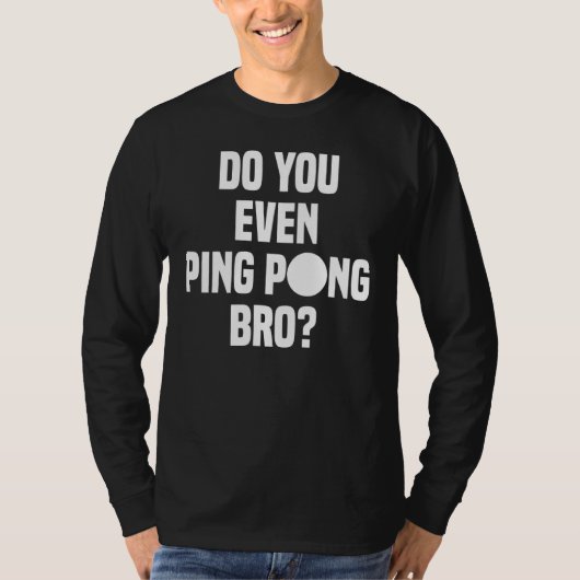 Pingst du sogar Pong Bro? T-Shirt (Vorderseite)
