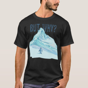 Pinguin, aber warum Pinguine sich auf Berge zubewe T-Shirt