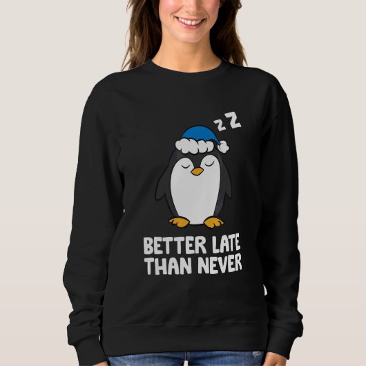 Pinguin - Besser spät als nie Sweatshirt (Vorderseite)